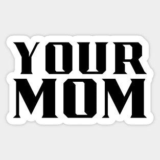 Your Mom Sticker